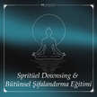 Spritüel Downsing Ve Bütünsel Şifalandırma Eğitimi